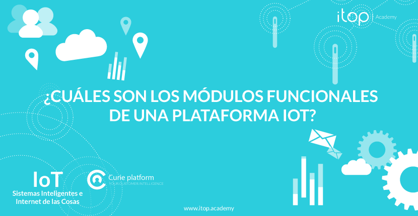 ¿Cuáles son los módulos funcionales de una Plataforma IoT? ¿Cuáles son los módulos funcionales de una Plataforma IoT?