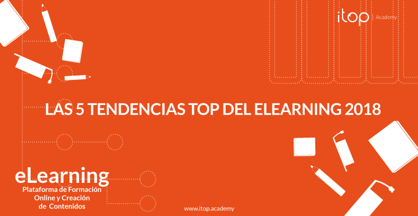 Las 5 tendencias top del eLearning 2018 Las 5 tendencias top del eLearning 2018