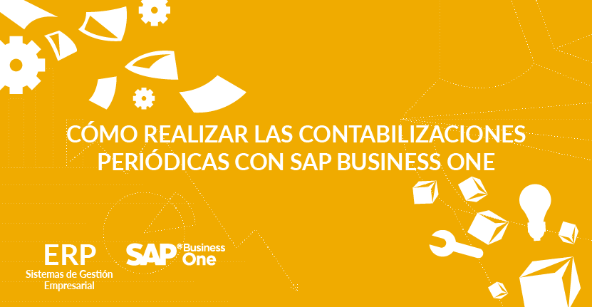 Cómo realizar las contabilizaciones periódicas con SAP Business One Cómo realizar las contabilizaciones periódicas con SAP Business One