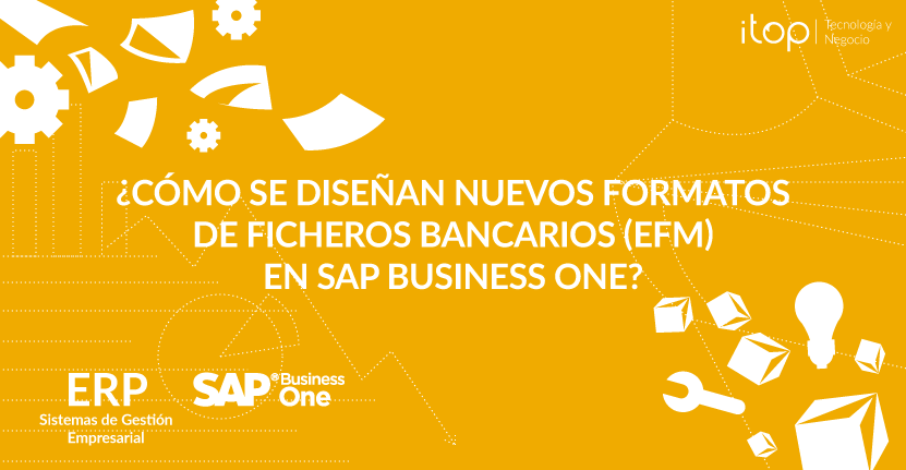 ¿Cómo se diseñan nuevos formatos de ficheros bancarios (EFM) en SAP Business One? ¿Cómo se diseñan nuevos formatos de ficheros bancarios (EFM) en SAP Business One?